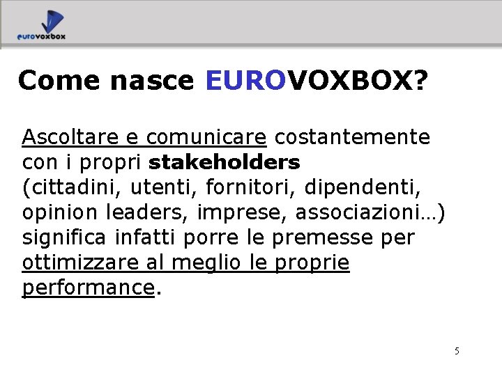 Come nasce EUROVOXBOX? Ascoltare e comunicare costantemente con i propri stakeholders (cittadini, utenti, fornitori,