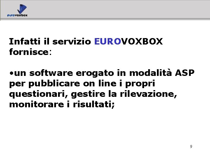 Infatti il servizio EUROVOXBOX fornisce: • un software erogato in modalità ASP per pubblicare