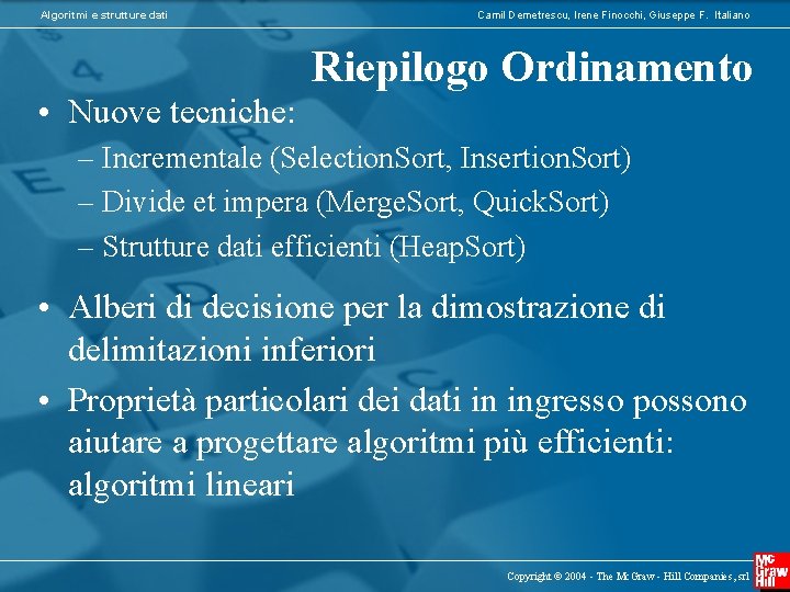 Algoritmi e strutture dati Camil Demetrescu, Irene Finocchi, Giuseppe F. Italiano Riepilogo Ordinamento •