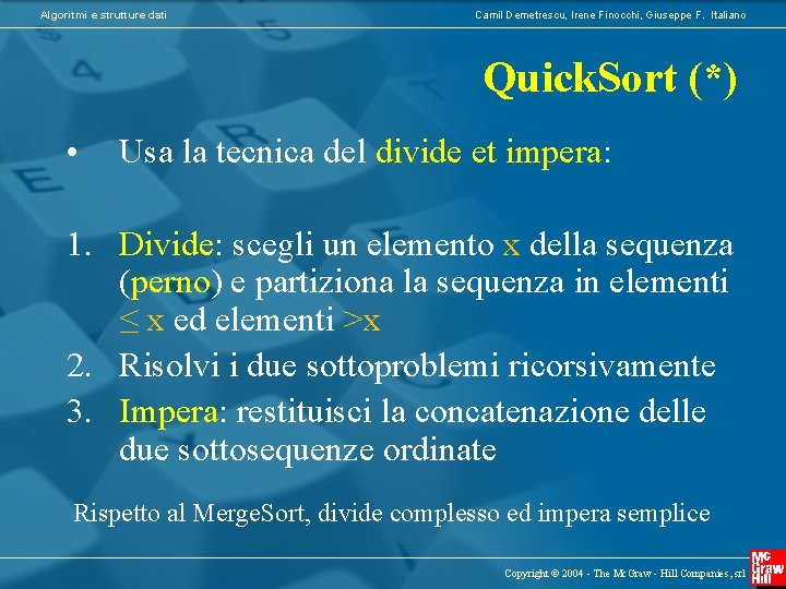 Algoritmi e strutture dati Camil Demetrescu, Irene Finocchi, Giuseppe F. Italiano Quick. Sort (*)