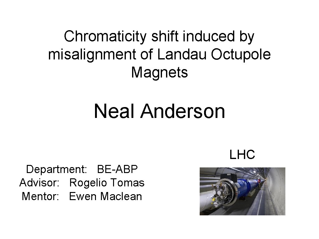 Chromaticity shift induced by misalignment of Landau Octupole Magnets Neal Anderson LHC Department: BE-ABP