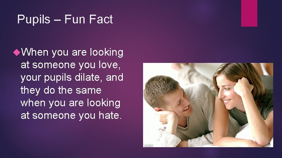 Pupils – Fun Fact When you are looking at someone you love, your pupils Pupils – Fun Fact When you are looking at someone you love, your pupils