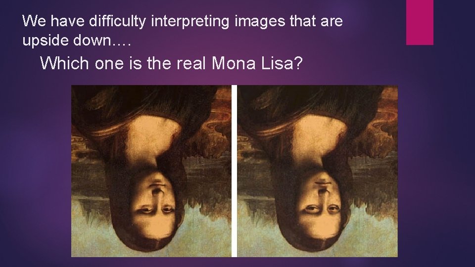 We have difficulty interpreting images that are upside down…. Which one is the real We have difficulty interpreting images that are upside down…. Which one is the real