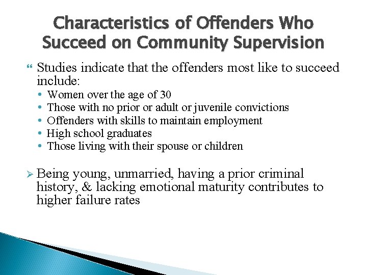 Characteristics of Offenders Who Succeed on Community Supervision Studies indicate that the offenders most