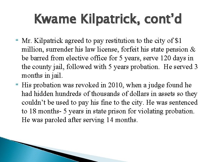 Kwame Kilpatrick, cont’d Mr. Kilpatrick agreed to pay restitution to the city of $1