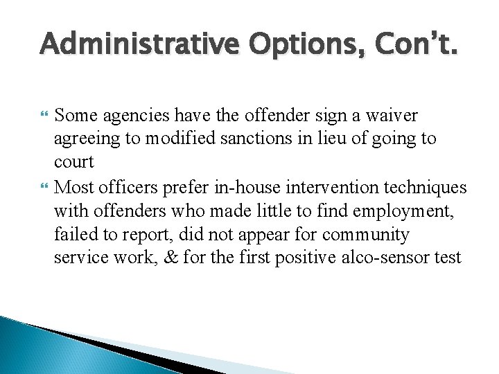 Administrative Options, Con’t. Some agencies have the offender sign a waiver agreeing to modified