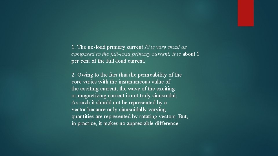 1. The no-load primary current I 0 is very small as compared to the