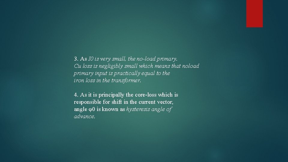 3. As I 0 is very small, the no-load primary. Cu loss is negligibly