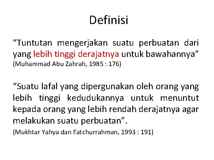 Definisi “Tuntutan mengerjakan suatu perbuatan dari yang lebih tinggi derajatnya untuk bawahannya” (Muhammad Abu