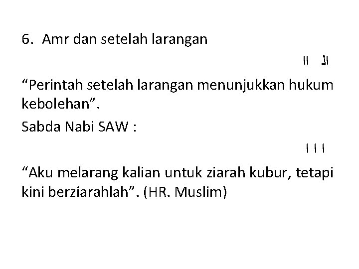 6. Amr dan setelah larangan ﺍﻟ ﺍﺍ “Perintah setelah larangan menunjukkan hukum kebolehan”. Sabda