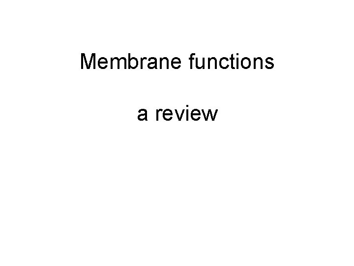 Membrane functions a review 