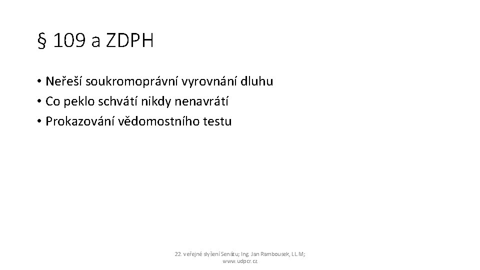 § 109 a ZDPH • Neřeší soukromoprávní vyrovnání dluhu • Co peklo schvátí nikdy