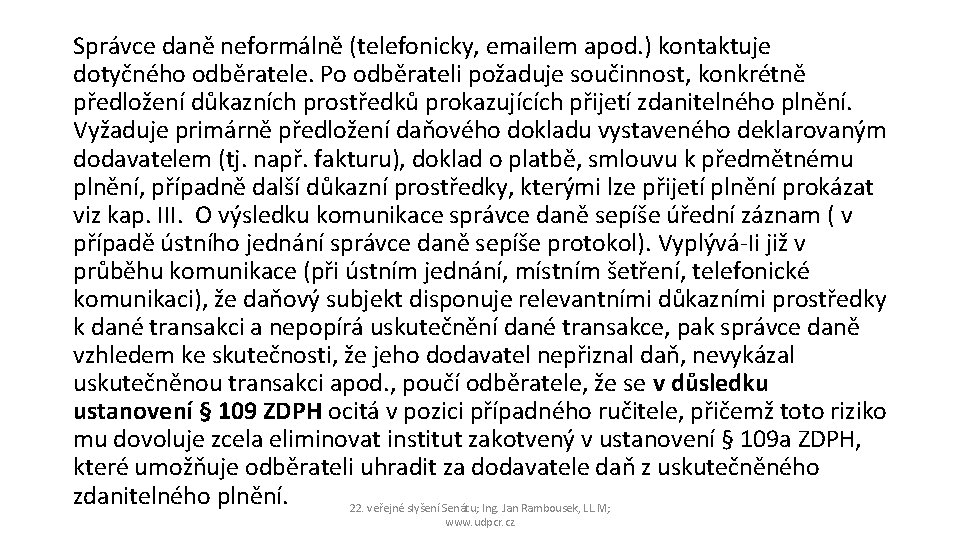 Správce daně neformálně (telefonicky, emailem apod. ) kontaktuje dotyčného odběratele. Po odběrateli požaduje součinnost,