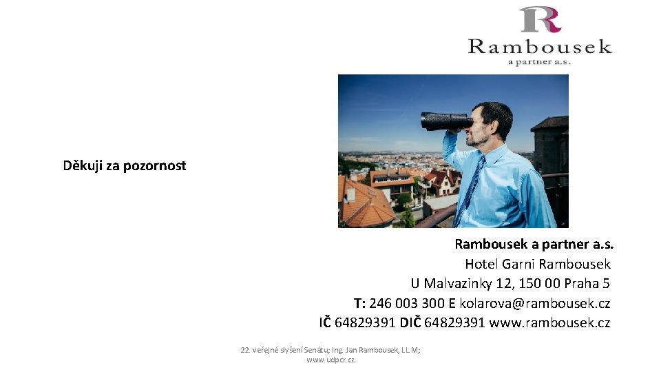 Děkuji za pozornost Rambousek a partner a. s. Hotel Garni Rambousek U Malvazinky 12,