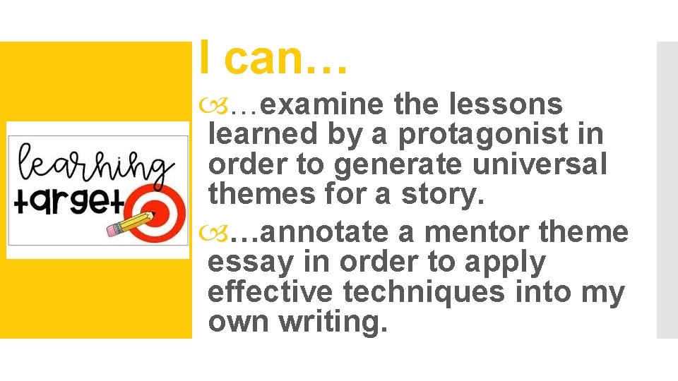 I can… …examine the lessons learned by a protagonist in order to generate universal