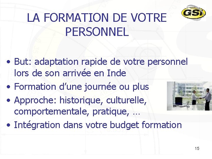 LA FORMATION DE VOTRE PERSONNEL • But: adaptation rapide de votre personnel lors de