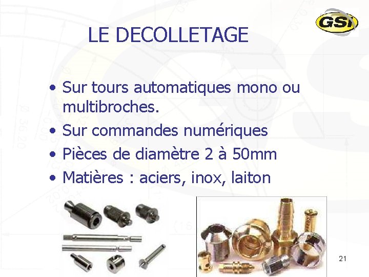 LE DECOLLETAGE • Sur tours automatiques mono ou multibroches. • Sur commandes numériques •