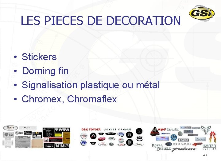 LES PIECES DE DECORATION • • Stickers Doming fin Signalisation plastique ou métal Chromex,