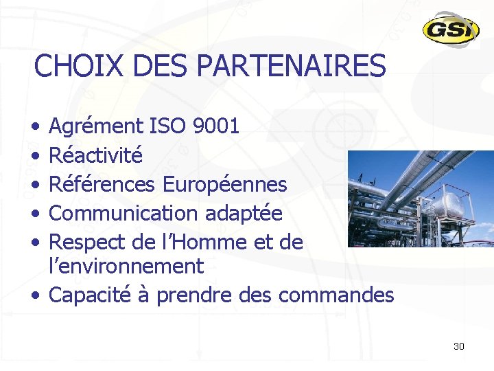 CHOIX DES PARTENAIRES • • • Agrément ISO 9001 Réactivité Références Européennes Communication adaptée