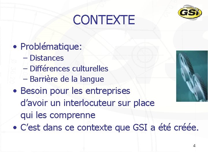 CONTEXTE • Problématique: – Distances – Différences culturelles – Barrière de la langue •