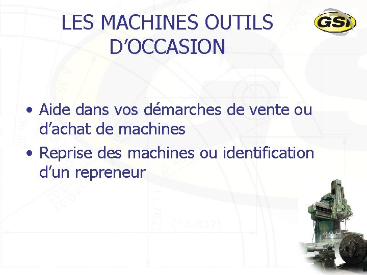 LES MACHINES OUTILS D’OCCASION • Aide dans vos démarches de vente ou d’achat de