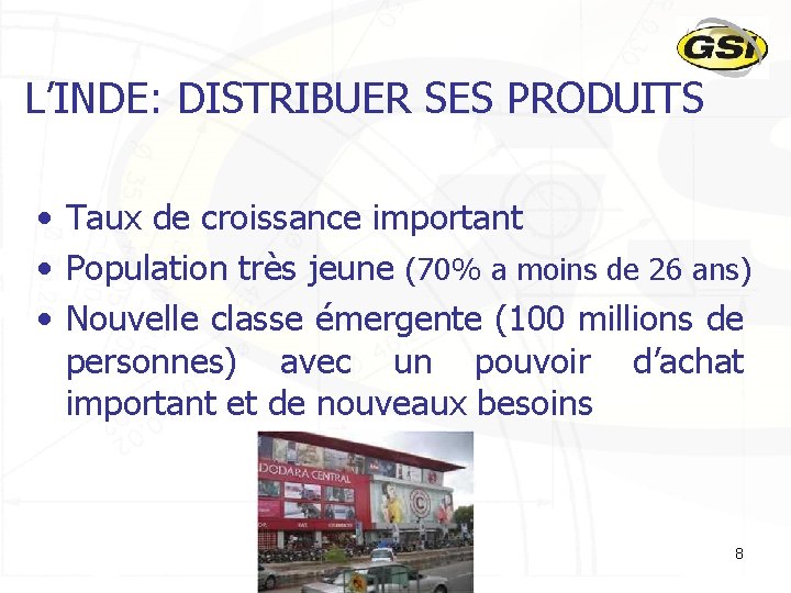 L’INDE: DISTRIBUER SES PRODUITS • Taux de croissance important • Population très jeune (70%