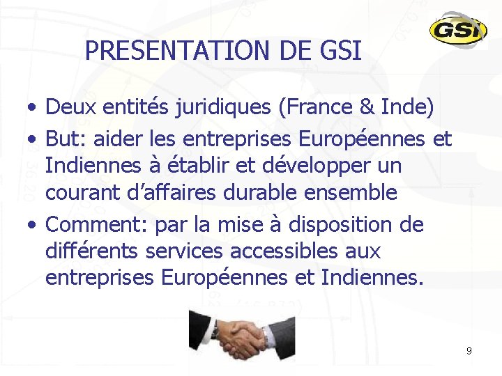 PRESENTATION DE GSI • Deux entités juridiques (France & Inde) • But: aider les