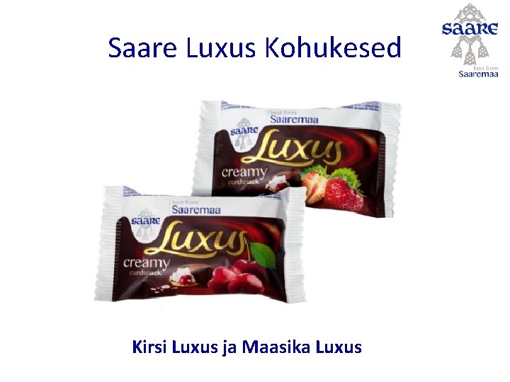 Saare Luxus Kohukesed Kirsi Luxus ja Maasika Luxus 