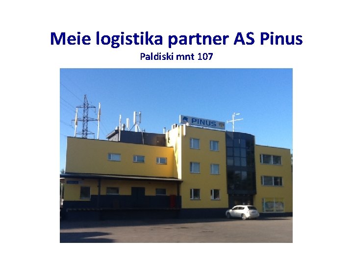 Meie logistika partner AS Pinus Paldiski mnt 107 