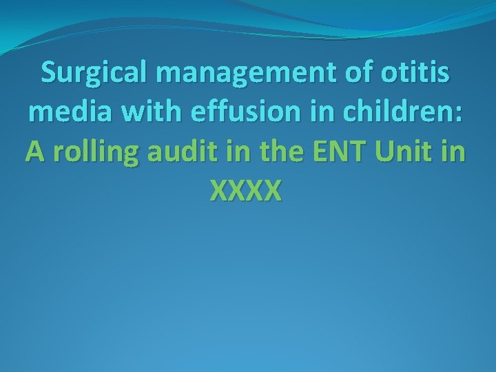 Surgical management of otitis media with effusion in children: A rolling audit in the