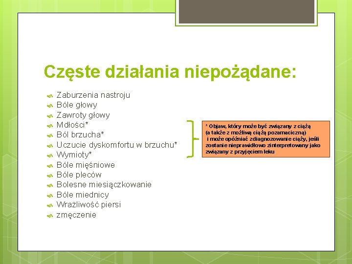 Częste działania niepożądane: Zaburzenia nastroju Bóle głowy Zawroty głowy Mdłości* Ból brzucha* Uczucie dyskomfortu