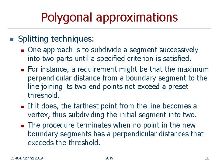 Polygonal approximations n Splitting techniques: n n One approach is to subdivide a segment