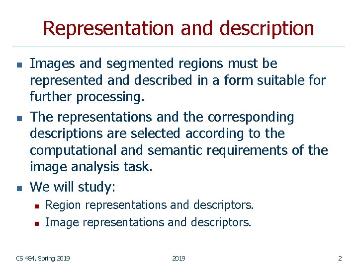 Representation and description n Images and segmented regions must be represented and described in