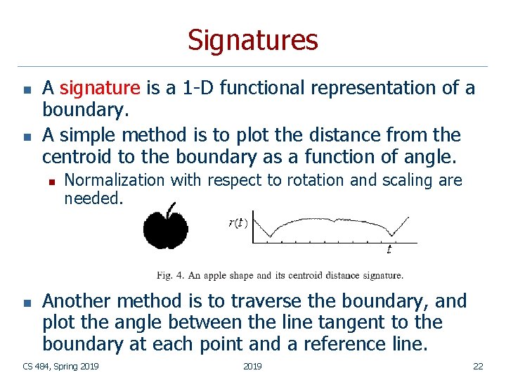 Signatures n n A signature is a 1 -D functional representation of a boundary.