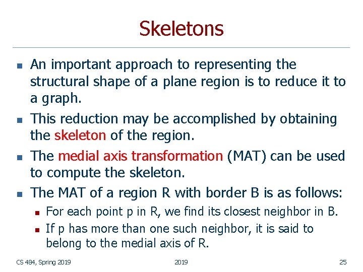 Skeletons n n An important approach to representing the structural shape of a plane