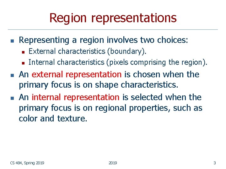 Region representations n Representing a region involves two choices: n n External characteristics (boundary).