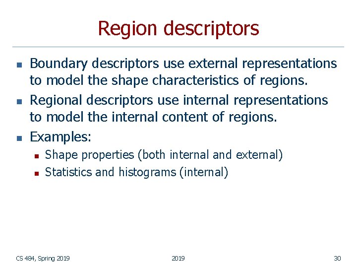 Region descriptors n n n Boundary descriptors use external representations to model the shape