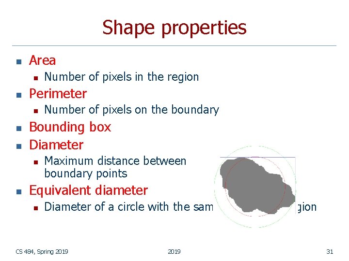 Shape properties n Area n n Perimeter n n n Number of pixels on