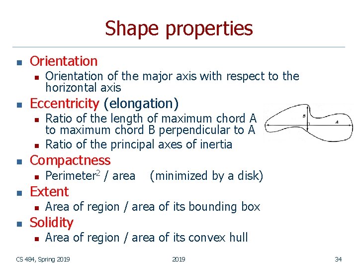 Shape properties n Orientation n n Eccentricity (elongation) n n n Perimeter 2 /