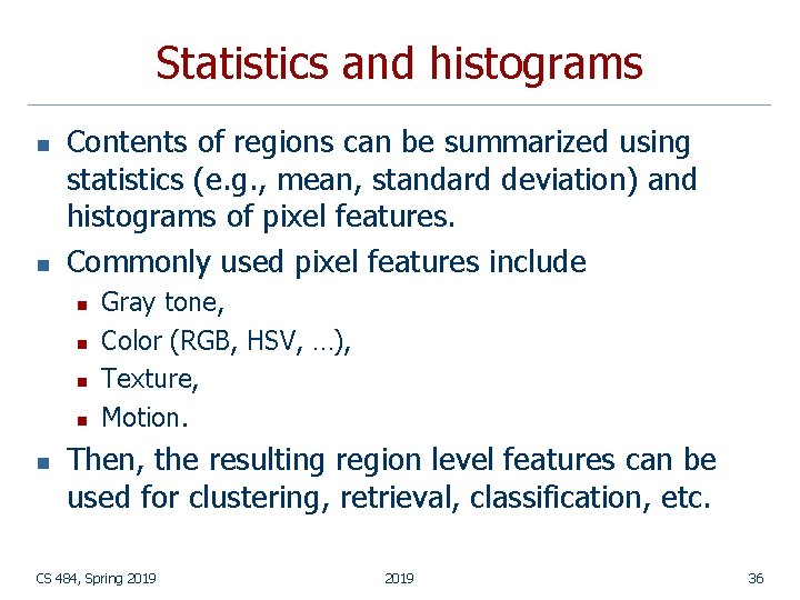 Statistics and histograms n n Contents of regions can be summarized using statistics (e.