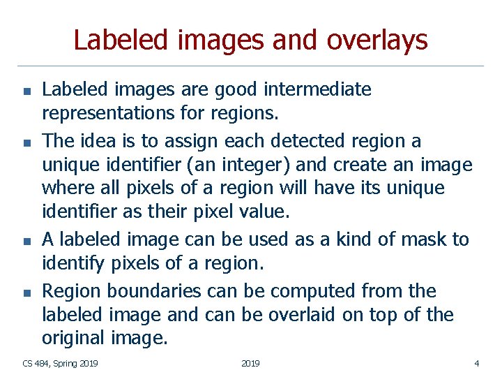 Labeled images and overlays n n Labeled images are good intermediate representations for regions.