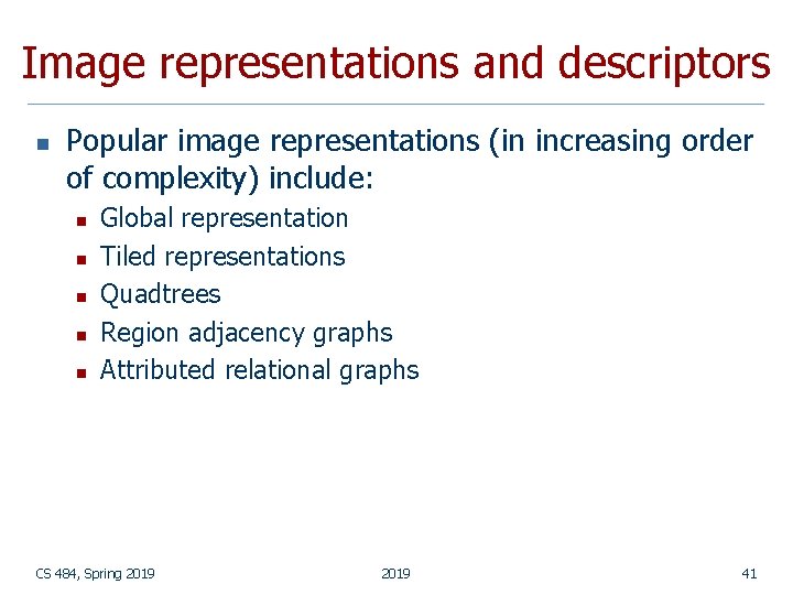 Image representations and descriptors n Popular image representations (in increasing order of complexity) include: