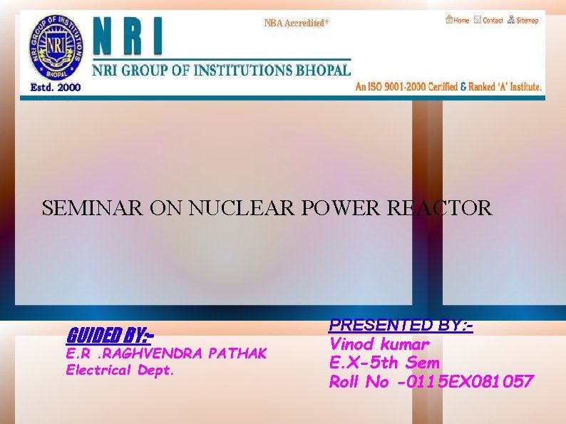 Nuclear Power Reactors SEMINAR ON NUCLEAR POWER REACTOR GUIDED BY: - E. R. RAGHVENDRA