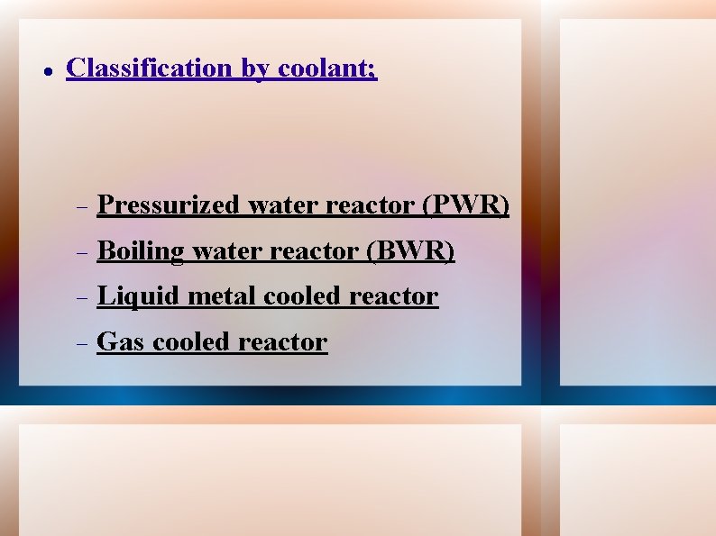  Classification by coolant; Pressurized water reactor (PWR) Boiling water reactor (BWR) Liquid metal