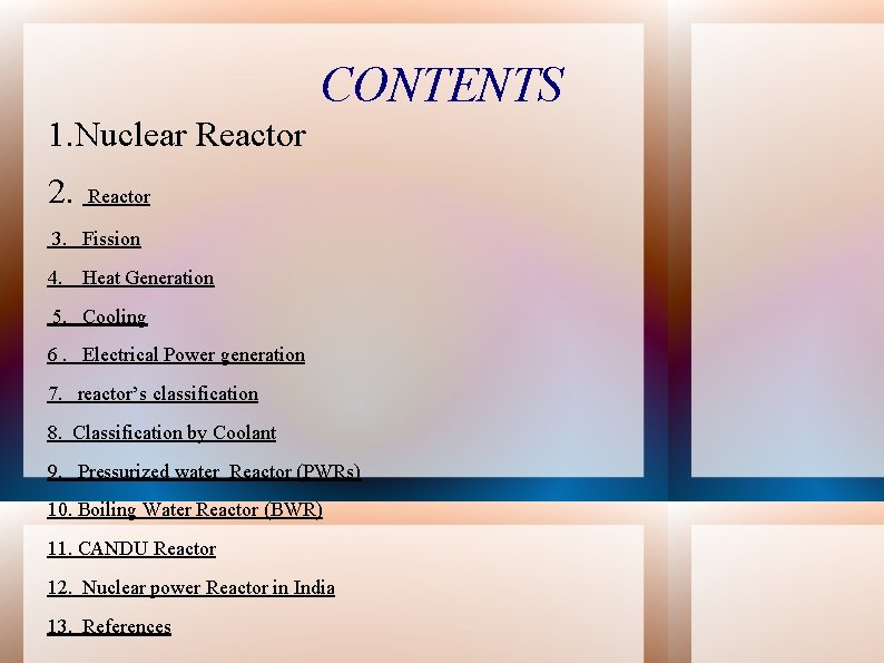 CONTENTS 1. Nuclear Reactor 2. Reactor 3. Fission 4. Heat Generation 5. Cooling 6.