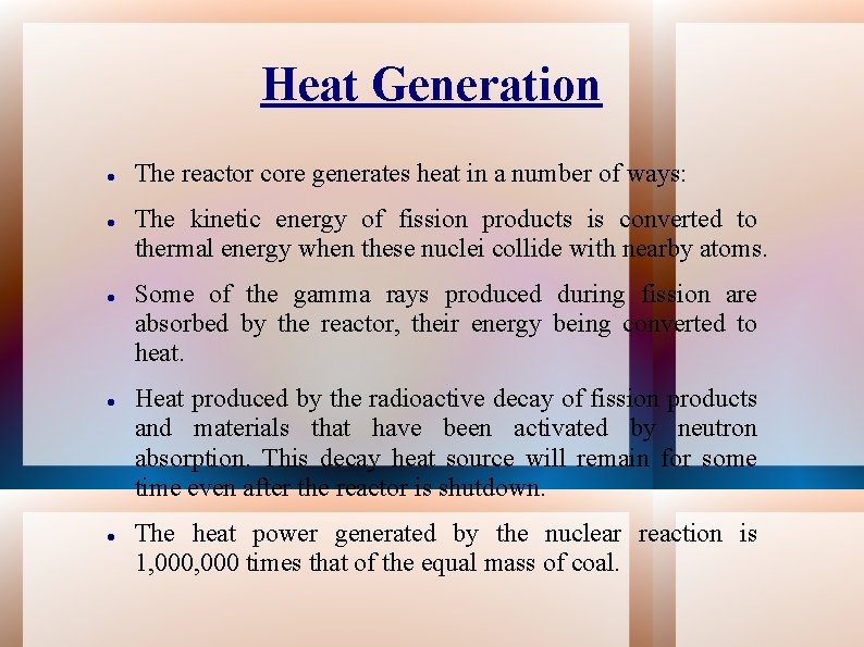 Heat Generation The reactor core generates heat in a number of ways: The kinetic