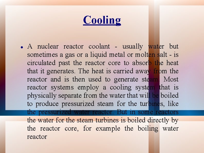 Cooling A nuclear reactor coolant - usually water but sometimes a gas or a