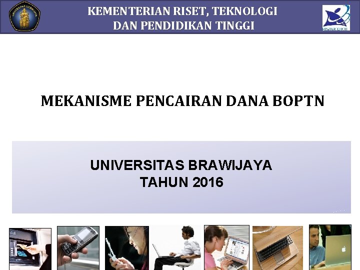 KEMENTERIAN RISET, TEKNOLOGI DAN PENDIDIKAN TINGGI MEKANISME PENCAIRAN DANA BOPTN UNIVERSITAS BRAWIJAYA TAHUN 2016