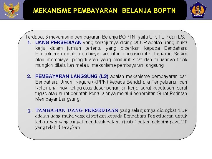 MEKANISME PEMBAYARAN BELANJA BOPTN Terdapat 3 mekanisme pembayaran Belanja BOPTN, yaitu UP, TUP dan