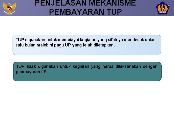 PENJELASAN MEKANISME PEMBAYARAN TUP digunakan untuk membiayai kegiatan yang sifatnya mendesak dalam satu bulan